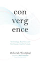Convergence: Technology, Business, and the Human-Centric Future