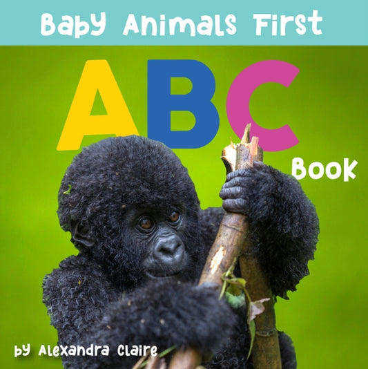 Book cover of: Baby Animals First ABC Book. By: Alexandra Claire