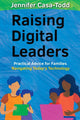 Book cover of: Raising Digital Leaders. By: Jennifer Casa-Todd