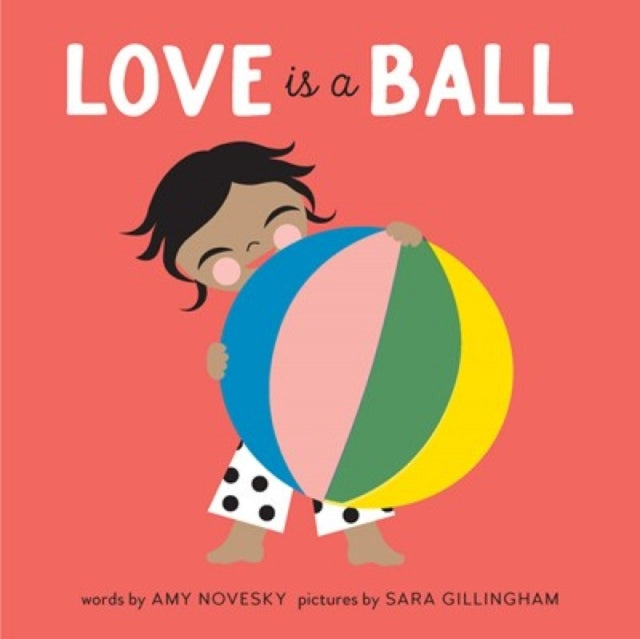 Book cover of: Love Is a Ball. By: Amy Novesky