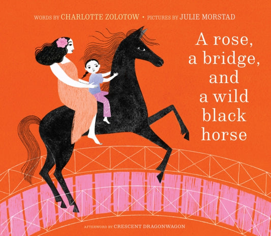 Book cover of: Rose, a Bridge, and a Wild Black Horse. By: Charlotte Zolotow