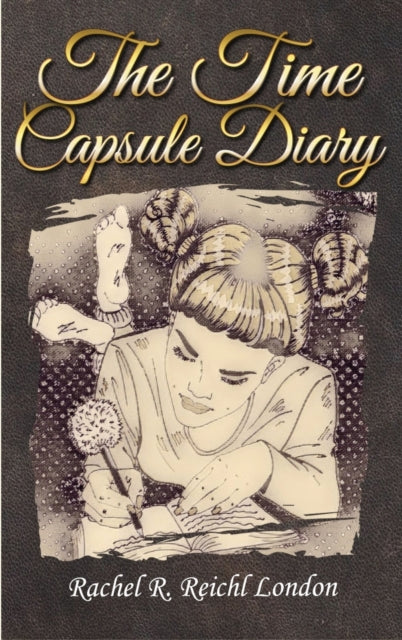 Book cover of: Time Capsule Diary. By: Rachel R. Reichl London