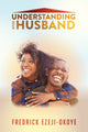 Book cover of: Understanding Your Husband. By: Fredrick Ezeji-Okoye