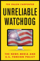 Book cover of: Unreliable Watchdog. By: Ted Galen Carpenter