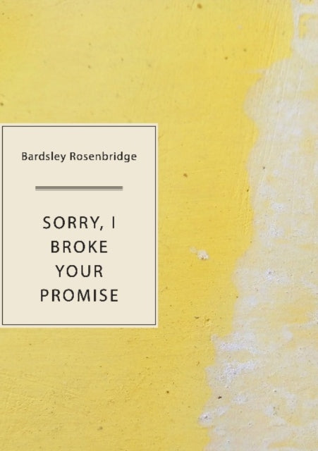 Book cover of: Sorry, I Broke Your Promise. By: Bardsley Rosenbridge