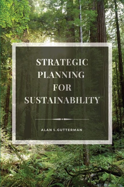 Book cover of: Strategic Planning for Sustainability. By: Alan S. Gutterman