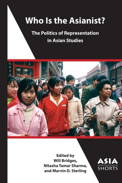 Book cover of: Who Is the Asianist? – The Politics of Representation in Asian Studies. By: Bridges, William, IV