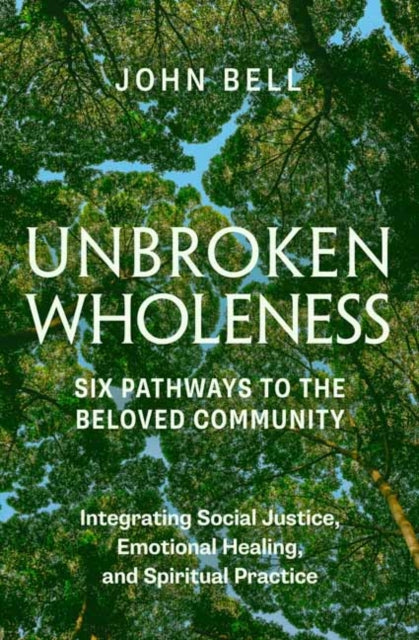 Book cover of: Unbroken Wholeness: Six Pathways to the Beloved Community. By: Bell, John