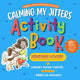 Book cover of: Calming My Jitters Activity Book. By: Lindsey Rowe Parker