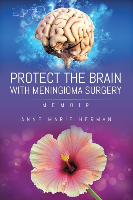 Book cover of: Protect the Brain with Meningioma Surgery