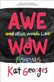 Book cover of: Awe and Other Words Like Wow. By: Kat Georges