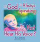 Book cover of: If God is Always Speaking Why Can I NOT Hear His Voice?
