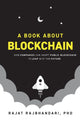 Book cover of: Book About Blockchain. By: Rajat Rajbhandari