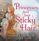 Book cover of: Princesses don't have Sticky Hair. By: Angela Castillo