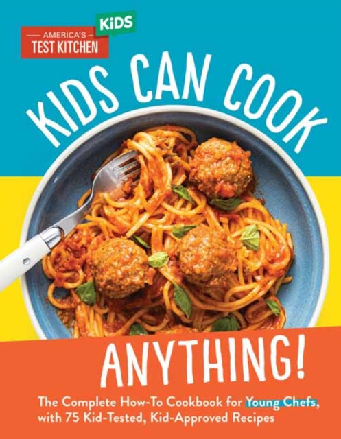 Book cover of: Kids Can Cook Anything!. By: America's Test America's Test Kitchen Kids