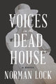 Book cover of: Voices in the Dead House. By: Norman Lock