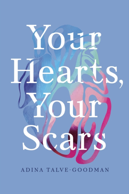 Book cover of: Your Hearts, Your Scars. By: Adina Talve-Goodman
