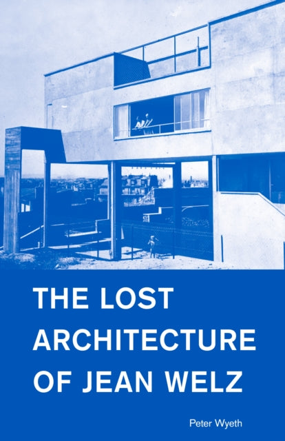 Book cover of: Lost Architecture of Jean Welz. By: Peter Wyeth