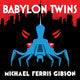 Book cover of: Babylon Twins. By: M. F. Gibson
