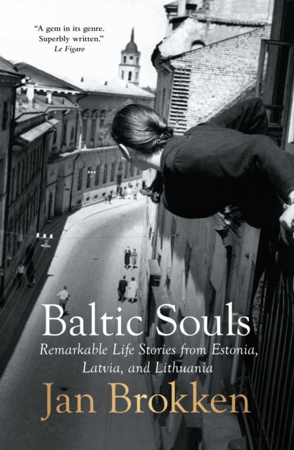 Baltic Souls, remarkable life stories from Estonia, Latvia, and Lithuania 9781957363943 Jan Brokken