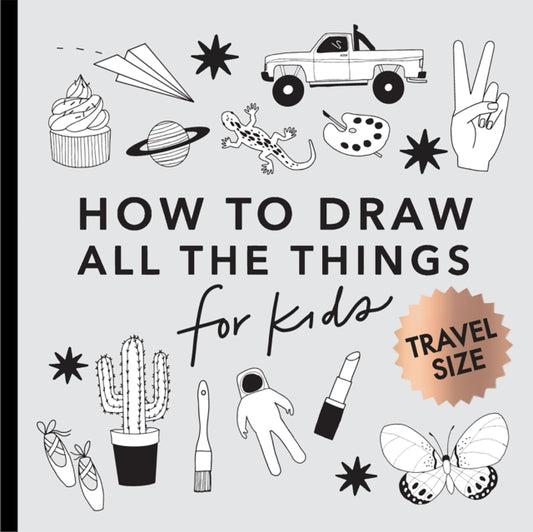 All the Things: How to Draw Books for Kids with Cars, Unicorns, Dragons, Cupcakes, and More (Summer Activity Book for Kids) (Mini) 9781958803424 Alli Koch