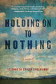 Book cover of: Holding On To Nothing. By: Elizabeth Chiles Shelburne