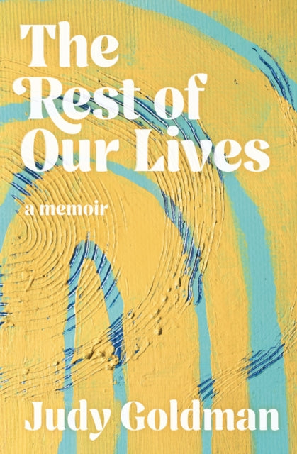 Book cover of: Rest of Our Lives. By: Judy Goldman