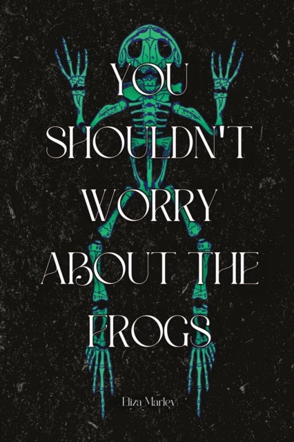Book cover of: You Shouldn't Worry About the Frogs