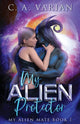 Book cover of: My Alien Protector. By: C. A. Varian