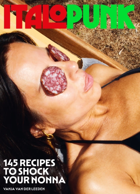 Italopunk, 145 Recipes to Shock Your Nonna 9781962098175 Vanja van der Leeden