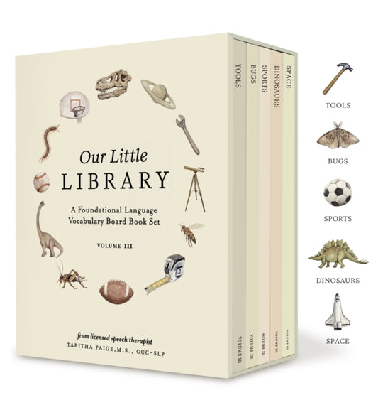 Our Little Library Vol. 3, A Foundational Language Vocabulary Board Book Set for Babies, Including Bugs, Dinosaurs, Sports, Space, and Tools 9781963183184 Tabitha Paige