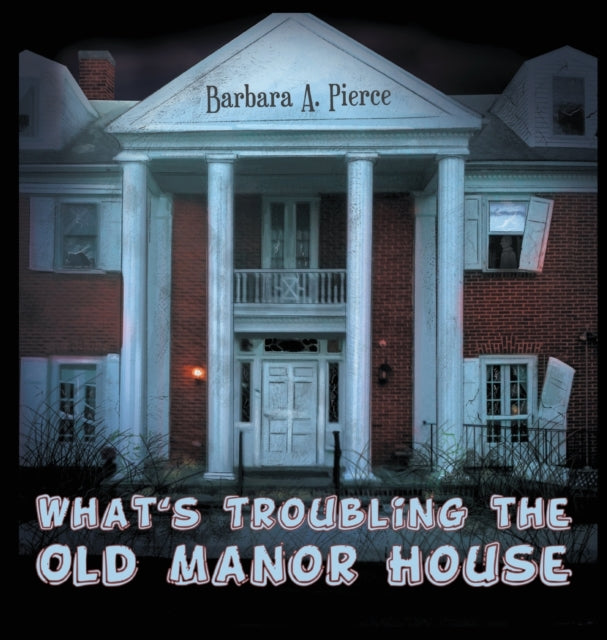 Book cover of: What's Troubling the Old Manor House. By: Barbara A. Pierce