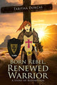 Book cover of: Born Rebel, Renewed Warrior. By: Tabitha Dorcas