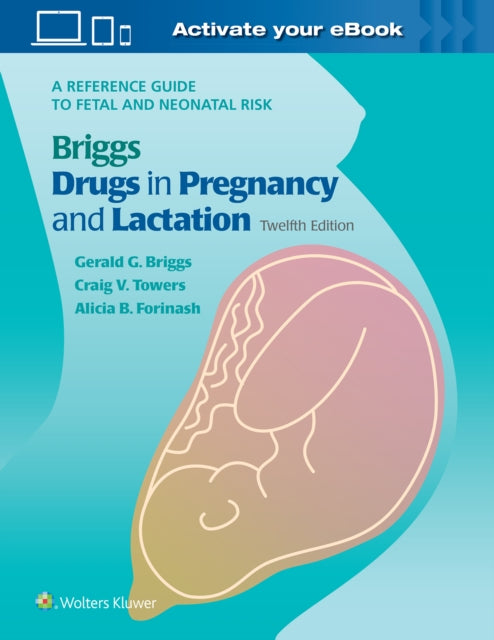 Book cover of: Briggs Drugs in Pregnancy and Lactation. By: Gerald G. Briggs BPharm  FCCP