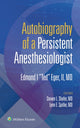 Book cover of: Autobiography of a Persistent Anesthesiologist. By: Eger, Edmond I. "Ted", II