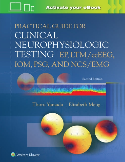 Book cover of: Practical Guide for Clinical Neurophysiologic Testing: EP, LTM/ccEEG, IOM, PSG, and NCS/EMG. By: Thoru Yamada