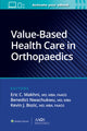 Book cover of: Value-Based Health Care in Orthopaedics. By: Eric C. Makhni