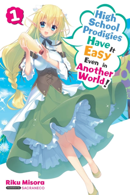 Book cover of: High School Prodigies Have It Easy Even in Another World!, Vol. 1 (light novel). By: Riku Misora