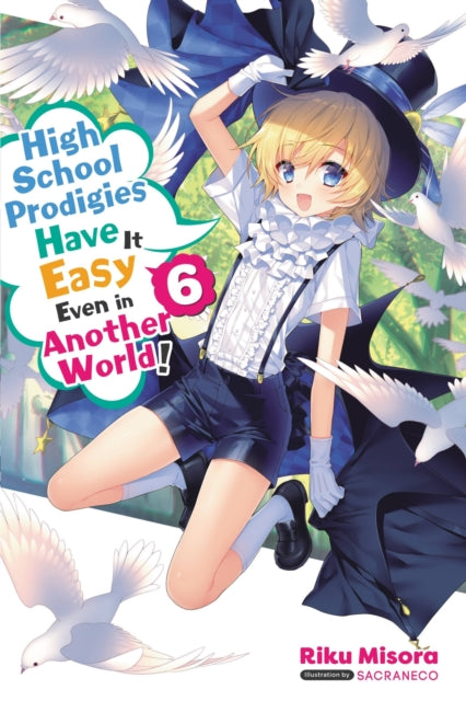Book cover of: High School Prodigies Have It Easy Even in Another World!, Vol. 6 (light novel). By: Riku Misora