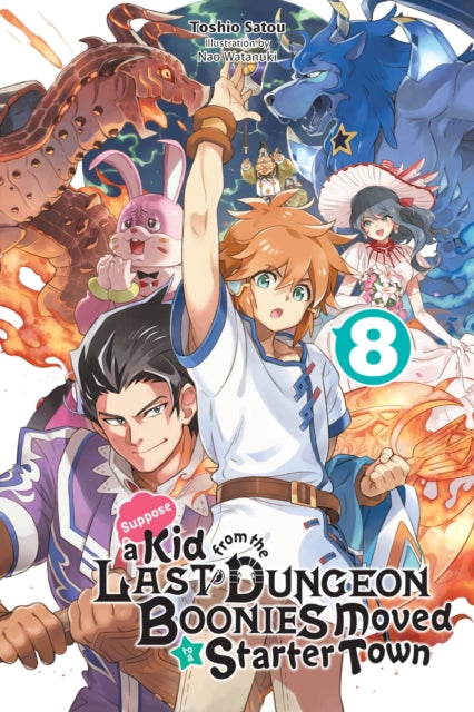 Book cover of: Suppose a Kid from the Last Dungeon Boonies Moved to a Starter Town, Vol. 8 (light novel). By: Toshio Satou