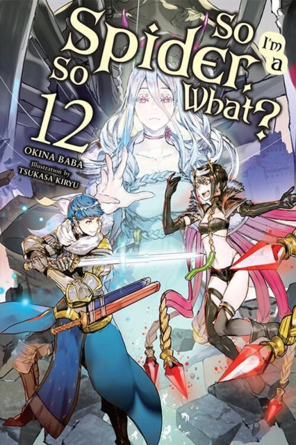 Book cover of: So I'm a Spider, So What?, Vol. 12 (light novel). By: 馬場翁