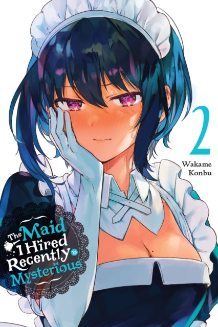 Book cover of: Maid I Hired Recently Is Mysterious, Vol. 2. By: Wakame Konbu