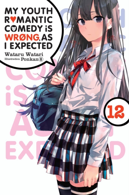 Book cover of: My Youth Romantic Comedy Is Wrong, As I Expected, Vol. 12 (light novel). By: 渡航