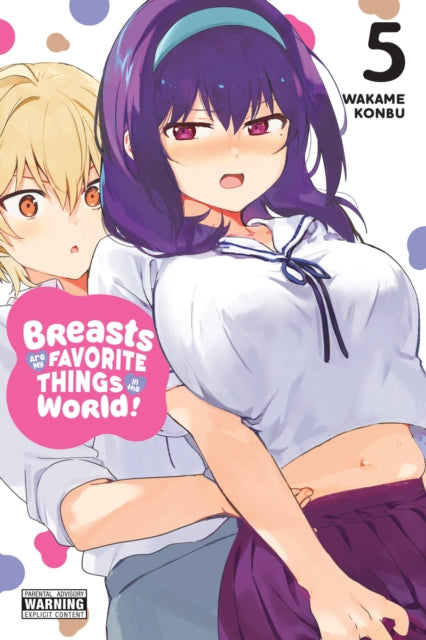 Book cover of: Breasts Are My Favorite Things in the World!, Vol. 5. By: Wakame Konbu
