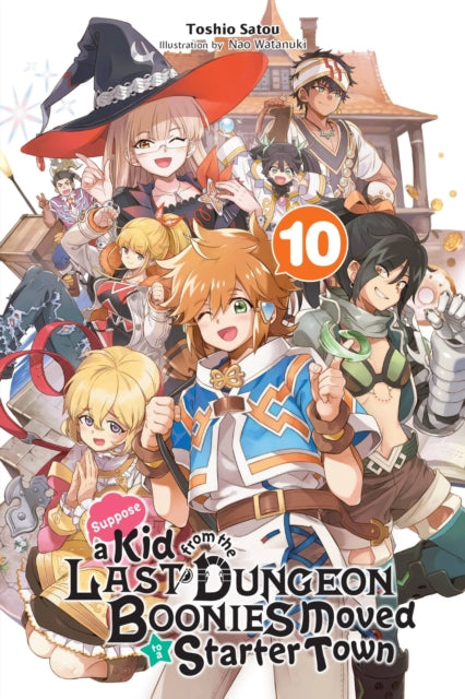 Book cover of: Suppose a Kid from the Last Dungeon Boonies Moved to a Starter Town, Vol. 10 (light novel). By: Toshio Satou