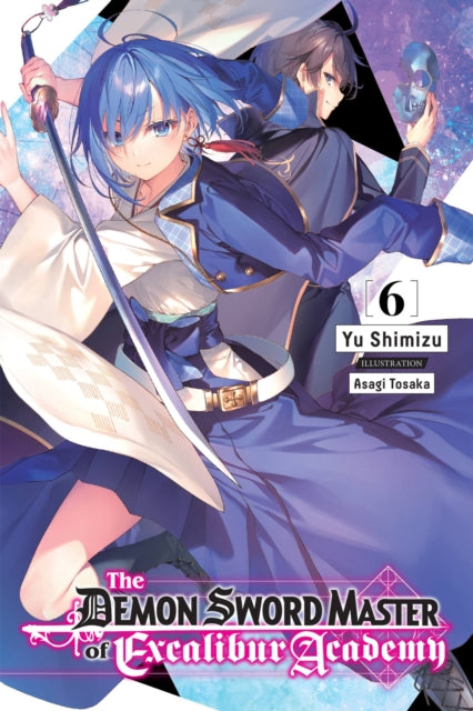 Book cover of: Demon Sword Master of Excalibur Academy, Vol. 6 (light novel). By: Yu Shimizu
