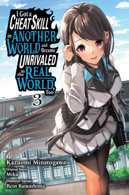 Book cover of: I Got a Cheat Skill in Another World and Became Unrivaled in the Real World, Too, Vol. 3 (manga). By: Miku