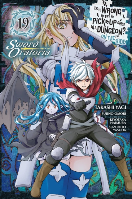 Book cover of: Is It Wrong to Try to Pick Up Girls in a Dungeon? On the Side: Sword Oratoria, Vol. 19 (manga). By: 大森藤ノ