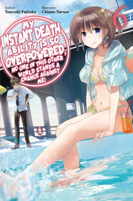 Book cover of: My Instant Death Ability Is So Overpowered, No One in This Other World Stands a Chance Against Me!, Vol. 6 (light novel). By: Tsuyoshi Fujitaka