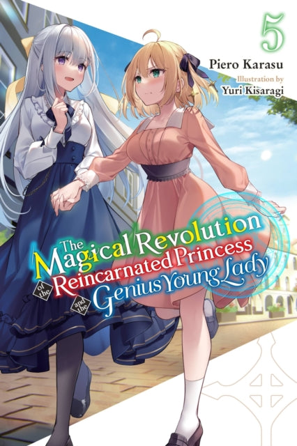 Book cover of: Magical Revolution of the Reincarnated Princess and the Genius Young Lady, Vol. 5 (novel). By: Piero Karasu